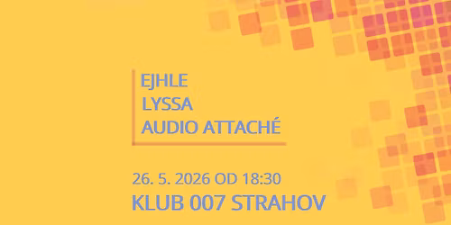 KONCERT - EJHLE, LYSSA A AUDIO ATTACH\u00c9 NA STRAHOV\u011a!