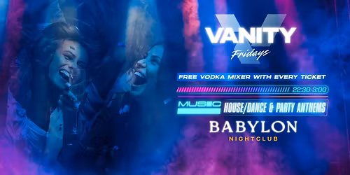 VANITY Friday's \ud83e\udea9 Easter Break \ud83e\udea9 Babylon 