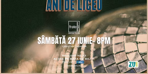 ANI DE LICEU \u2729 FRATELLI Social Club