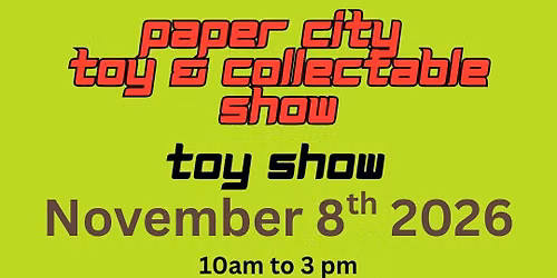 Paper City Toy & Collectable Show November 8th 2026