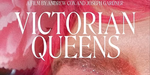 Victorian Queens free screening and panel with director Joseph Gardener