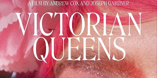 Victorian Queens free screening and panel with director Joseph Gardener