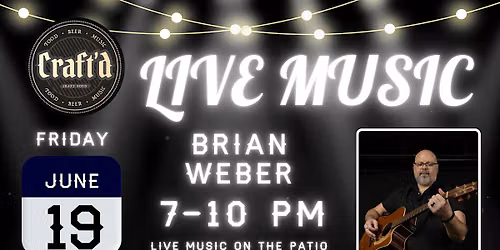 Craft'd Plainfield Live Music - Brian Weber - Friday 6\/19 - 7-10 PM