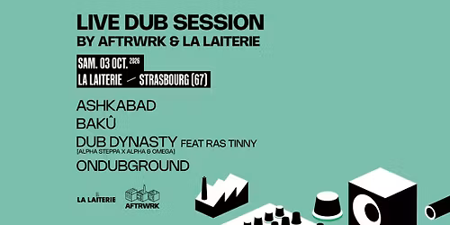 LIVE DUB SESSION w\/ DUB DYNASTY + ONDUBGROUND + ASHKABAD + BAK\u00db \/ Strasbourg \/ La Laiterie