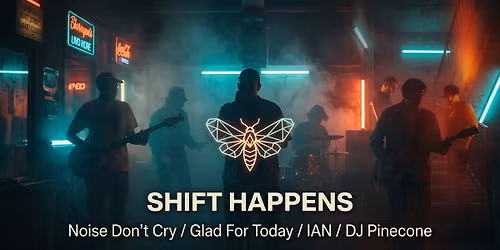 SHIFT HAPPENS: Noise Don\u2019t Cry \/ Glad For Today \/ IAN