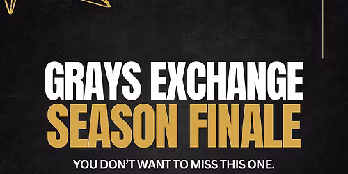 Grays Exchange: Season Finale