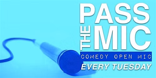 PASS THE MIC: Tuesday Open Mic Comedy