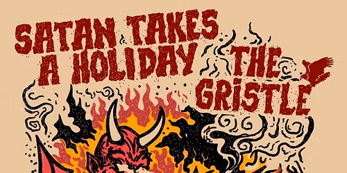 Satan Takes A Holiday + The Gristle
