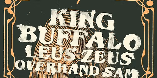 King Buffalo w\/ Leus Zeus + Overhand Sam