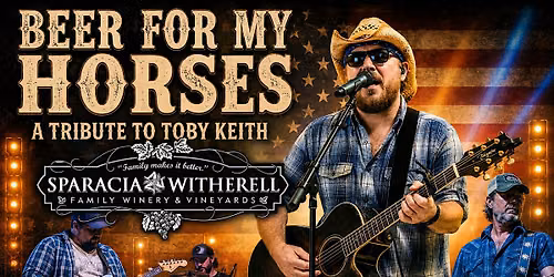 Beer For My Horses - Toby Keith Tribute @ Sparacia Witherell Family Winery