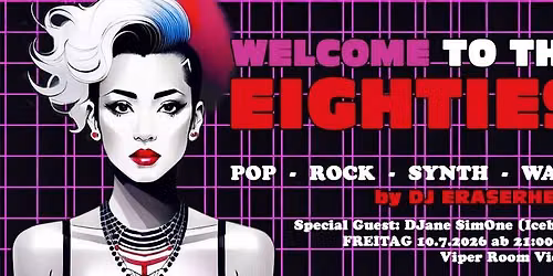 Welcome to the Eighties - Juli 2026 - Special Guest DJane SimOne (Iceberg) - ab 21:00 Uhr!
