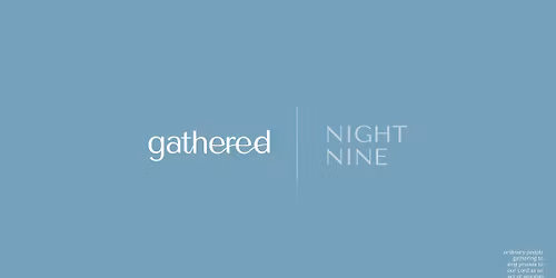 gathered | night nine