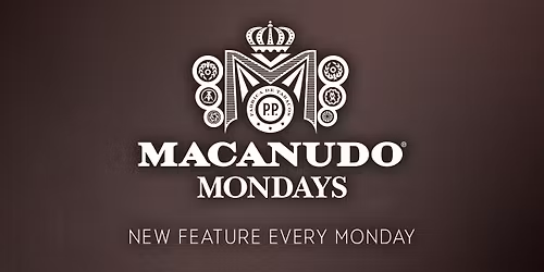 Macanudo Mondays!