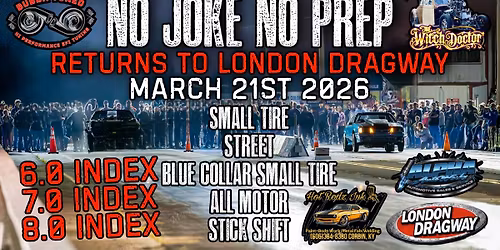No Joke No Prep: London Dragway 03\/21\/26