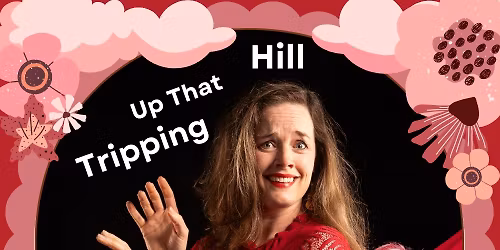 Catherine Crowley presents Tripping Up That Hill. 