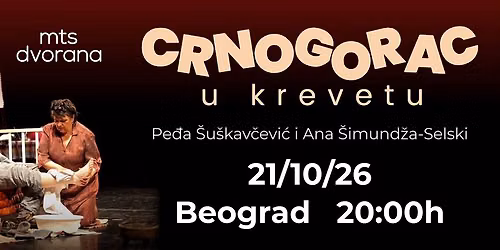 CRNONGORAC U KREVETU - 21.10.2026. - MTS DVORANA BEOGRAD