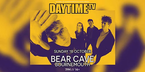 DaytimeTV \u2022 Bear Cave, Bournemouth \u2022 18.10.26