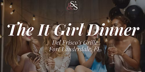 The It Girl Dinner in Fort Lauderdale, FL at Del Frisco\u2019s Grille