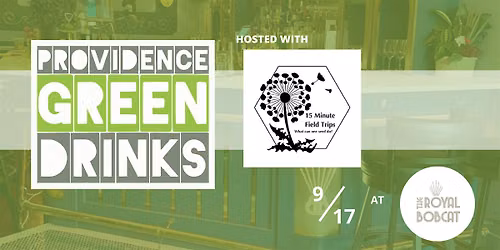 PVD Green Drinks & 15 Minute Field Trips \u2022 September 2026
