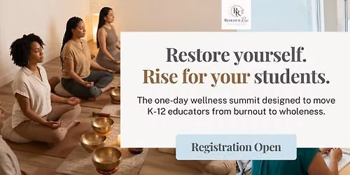 Restore & Rise: Educator Wellness Summit