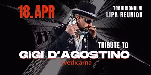 TRIBUTE TO GIGI D'AGOSTINO\u23aaCvetli\u010darna 18. April 2026\u23aaLipa Reunion