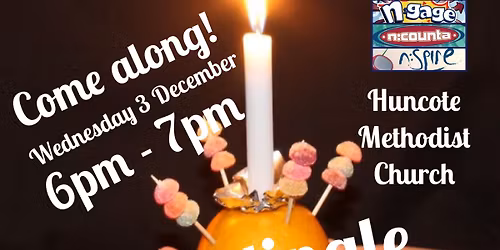 Christingle Family Friendly Service at Huncote Methodist. 6-7pm. All welcome!