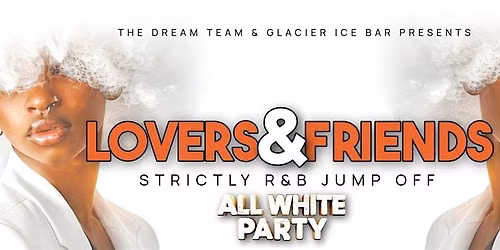 The Dream Team and Glacier Ice Bar presents ..Lovers and Friends SATSept 5