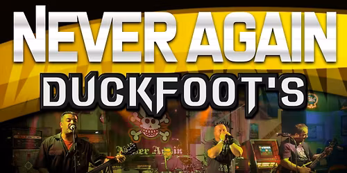 Duckfoot's with NEVER AGAIN!