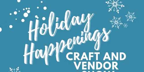 Holiday Happenings Craft & Vendor Show