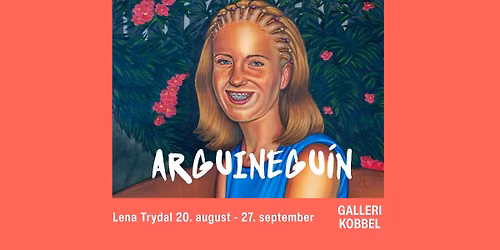 Utstillings\u00e5pning: LENA TRYDAL \/ Arguinegu\u00edn