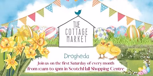 The Cottage Market Drogheda April 4th Market in Scotch Hall SC