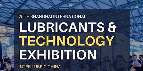 25th Shanghai International Lubricants and Technology Exhibition (Inter Lubric China)