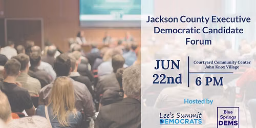 Jackson County Executive - Democratic Candidate Forum