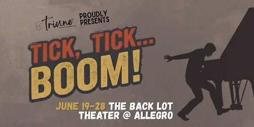 Triune Presents "Tick, Tick... Boom!"