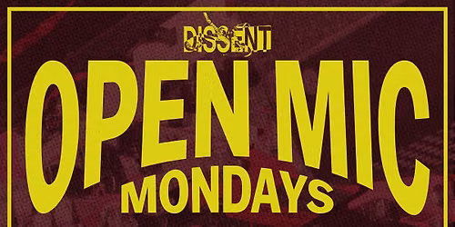 Open Mic Mondays @ Dissent (FREE ENTRY)