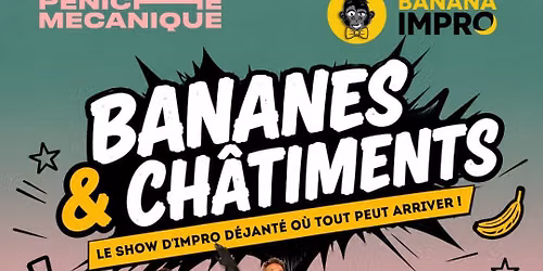 Bananes & Ch\u00e2timent \u00e0 la P\u00e9niche M\u00e9canique (IMPRO) 