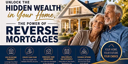 Unlock The Hidden Wealth in Your Home:  The Power of Reverse Mortgages