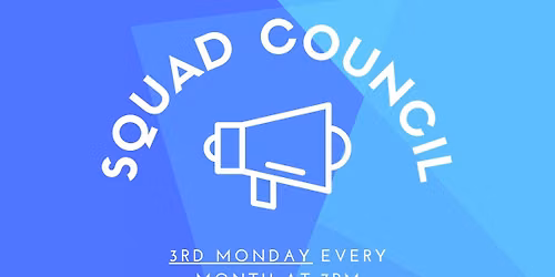 Squad Council Meeting -  Every 3rd Monday 7PM