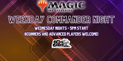 MTG - Wednesday Commander Night 5pm