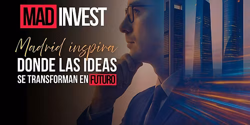 MADInvest. Foro de inversi\u00f3n, innovaci\u00f3n y Talento