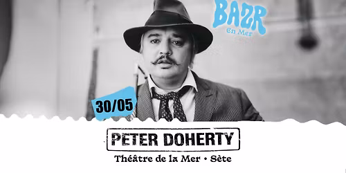 PETER DOHERTY + Guest \u2022 Th\u00e9\u00e2tre de la mer, S\u00e8te 