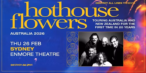 NEW SHOW | Hothouse Flowers \/\/ Sydney \/\/ First AU tour in 20 Years \/\/ Enmore Theatre \/\/ 18+