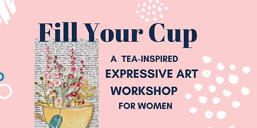 \u201cFILL YOUR CUP\u201d EXPRESSIVE ART WORKSHOP