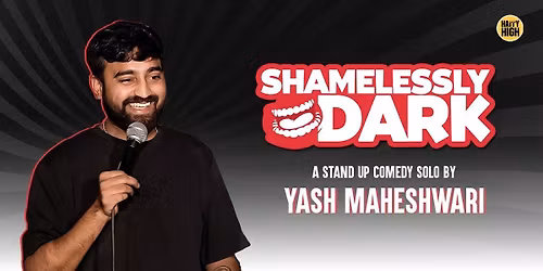 Shamelessly Dark - Yash Maheshwari Live