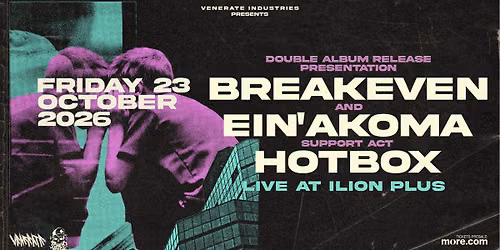 BREAKEVEN & EIN\u2019AKOMA double album release presentation w\/ Hotbox @ ILION Plus \u2605 23.10.26