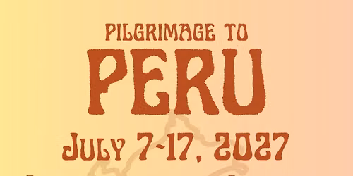 Pilgrimage to Peru Info Session