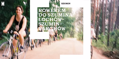 Rowerem do Szumina \ud83d\udeb4\u200d\u2640\ufe0f \u0141och\u00f3w\u2013Szumin\u2013Barch\u00f3w