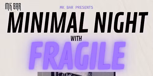 MINIMAL NIGHT WITH FRAGILE AT THE MK BAR