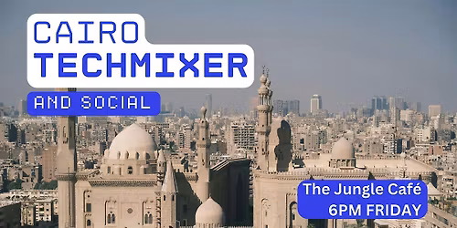 Cairo Tech Mixer and Social (Tech \/ AI \/ Data \/ IT) \u2728