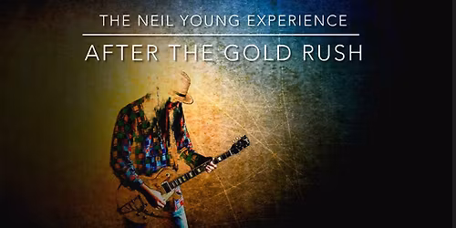 After The Goldrush, The Ultimate Neil Young Experience